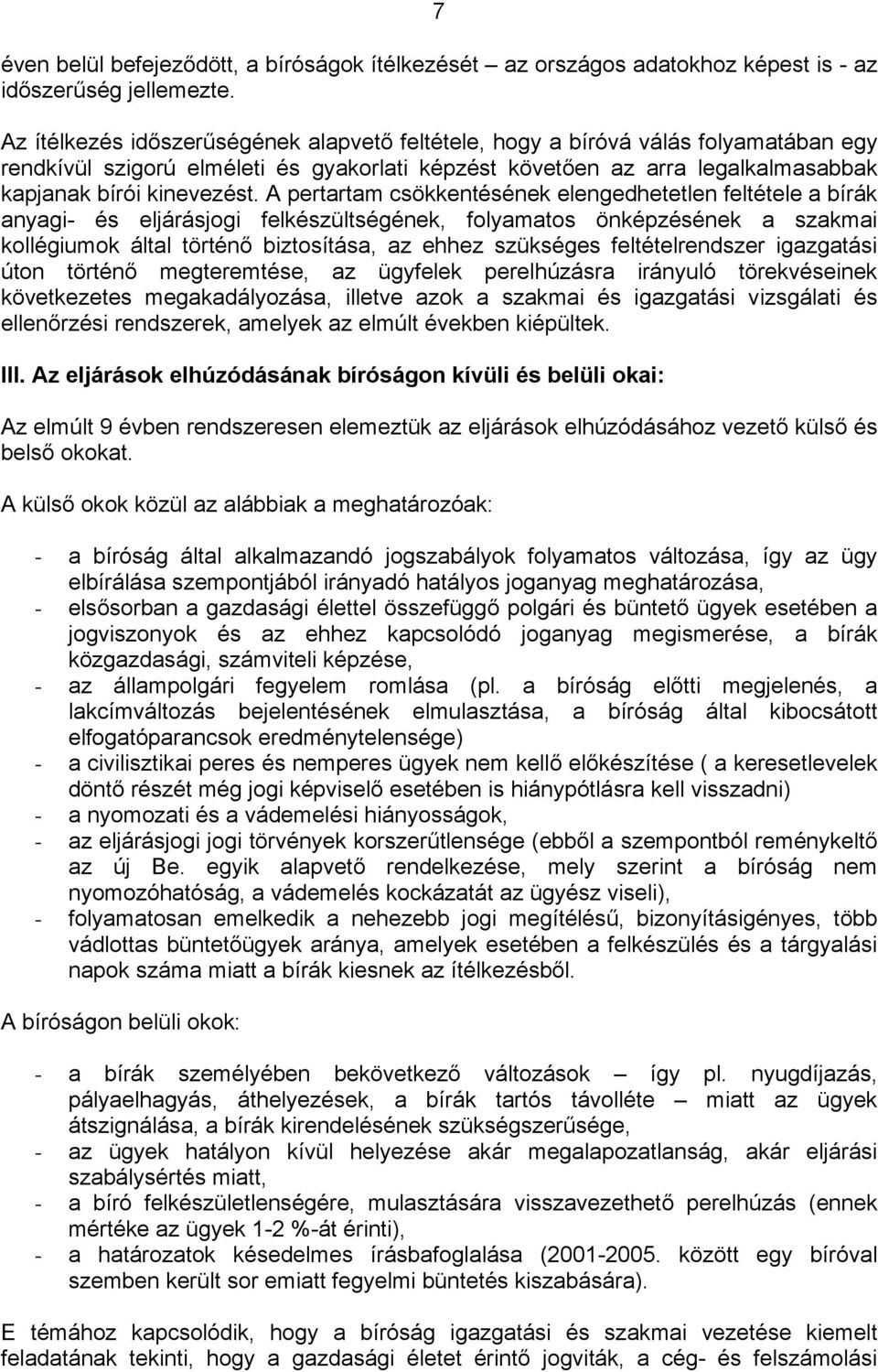 A pertartam csökkentésének elengedhetetlen feltétele a bírák anyagi- és eljárásjogi felkészültségének, folyamatos önképzésének a szakmai kollégiumok által történő biztosítása, az ehhez szükséges