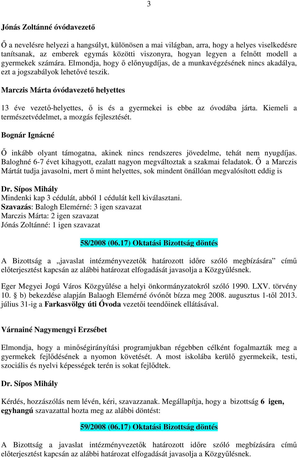 Marczis Márta óvódavezető helyettes 13 éve vezető-helyettes, ő is és a gyermekei is ebbe az óvodába járta. Kiemeli a természetvédelmet, a mozgás fejlesztését.