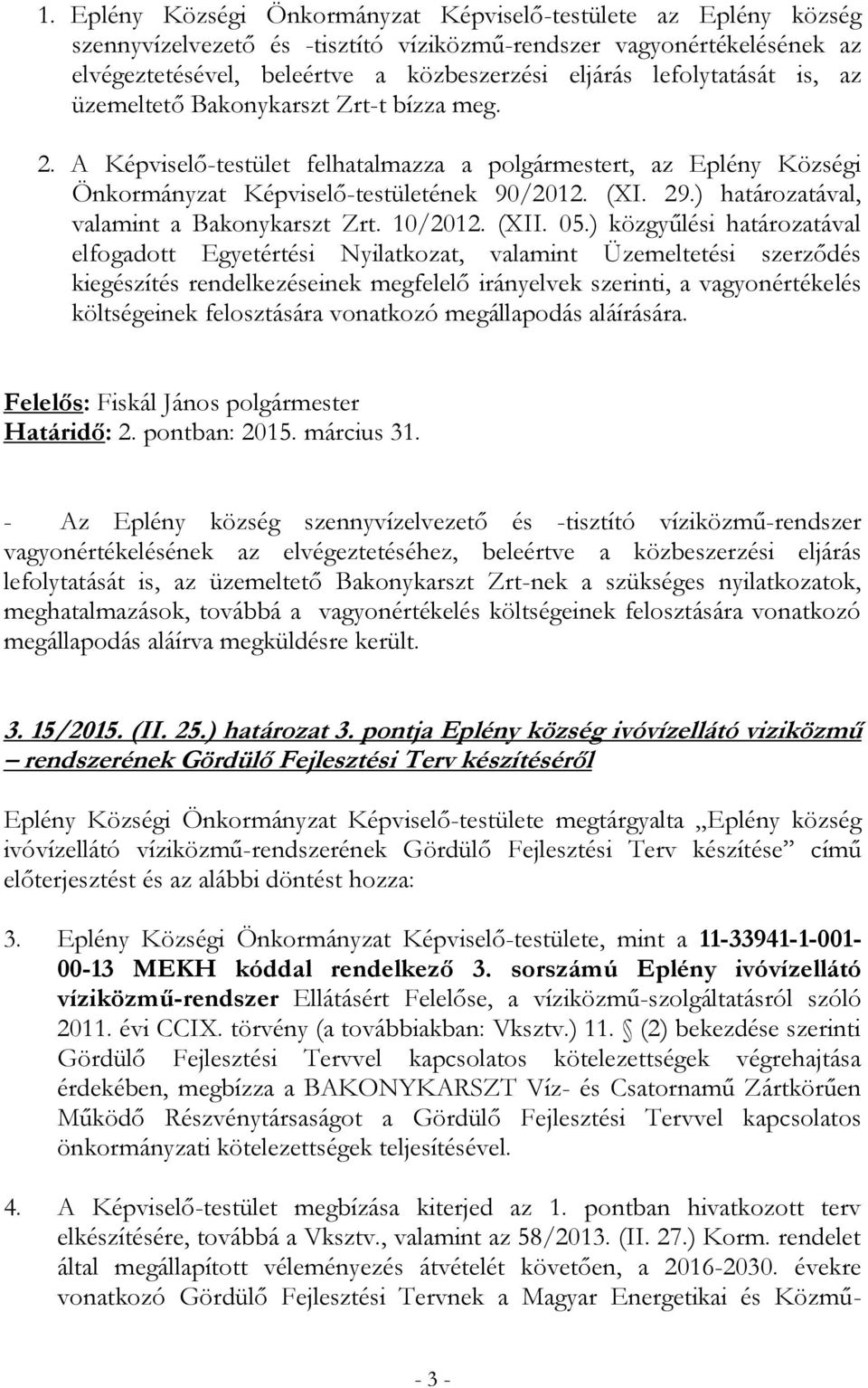 ) határozatával, valamint a Bakonykarszt Zrt. 10/2012. (XII. 05.