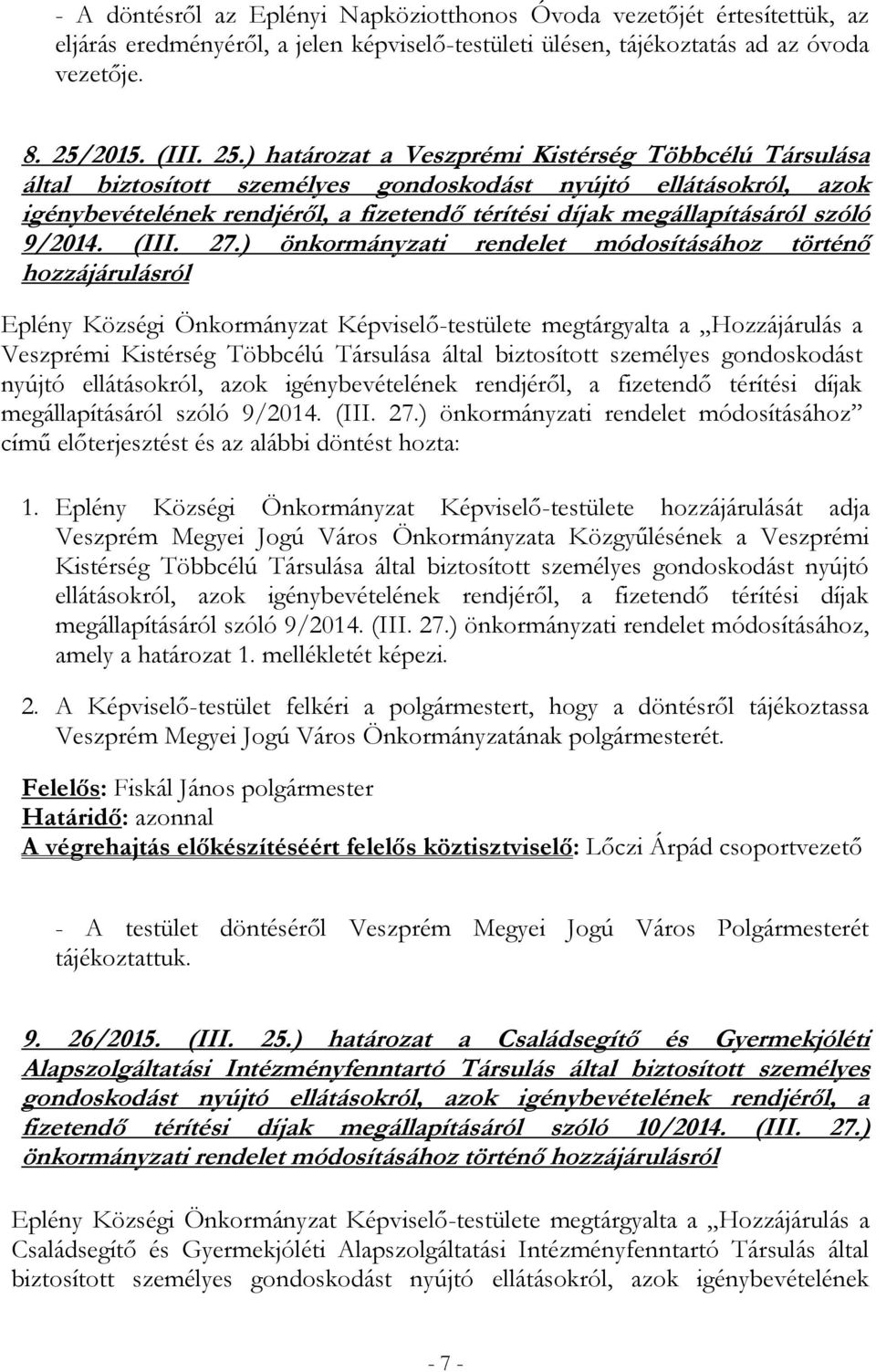 ) határozat a Veszprémi Kistérség Többcélú Társulása által biztosított személyes gondoskodást nyújtó ellátásokról, azok igénybevételének rendjéről, a fizetendő térítési díjak megállapításáról szóló