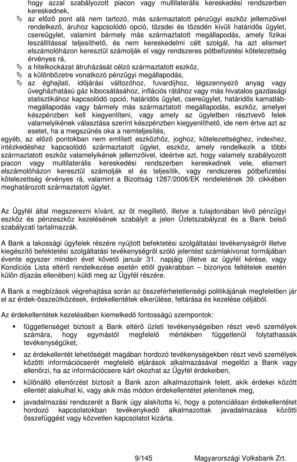 elismert elszámolóházon keresztül számolják el vagy rendszeres pótbefizetési kötelezettség érvényes rá, a hitelkockázat átruházását célzó származtatott eszköz, a különbözetre vonatkozó pénzügyi