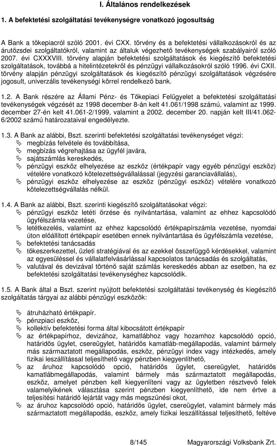 törvény alapján befektetési szolgáltatások és kiegészítő befektetési szolgáltatások, továbbá a hitelintézetekről és pénzügyi vállalkozásokról szóló 1996. évi CXII.