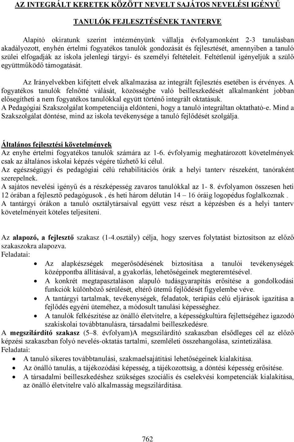 Az Irányelvekben kifejtett elvek alkalmazása az integrált fejlesztés esetében is érvényes.