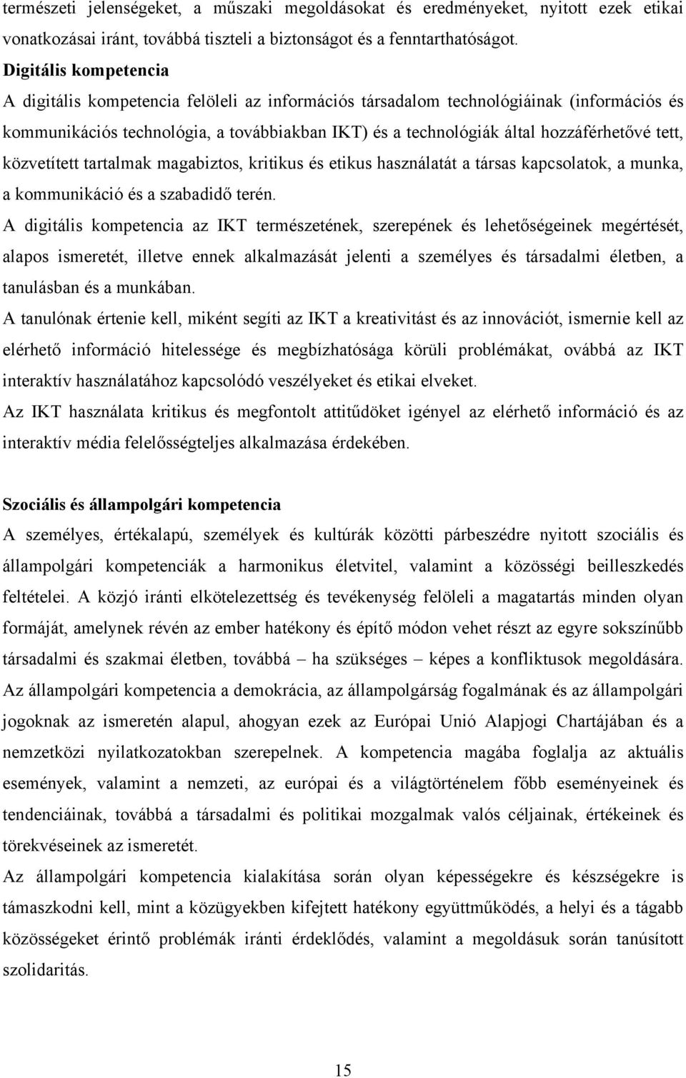 tett, közvetített tartalmak magabiztos, kritikus és etikus használatát a társas kapcsolatok, a munka, a kommunikáció és a szabadidő terén.