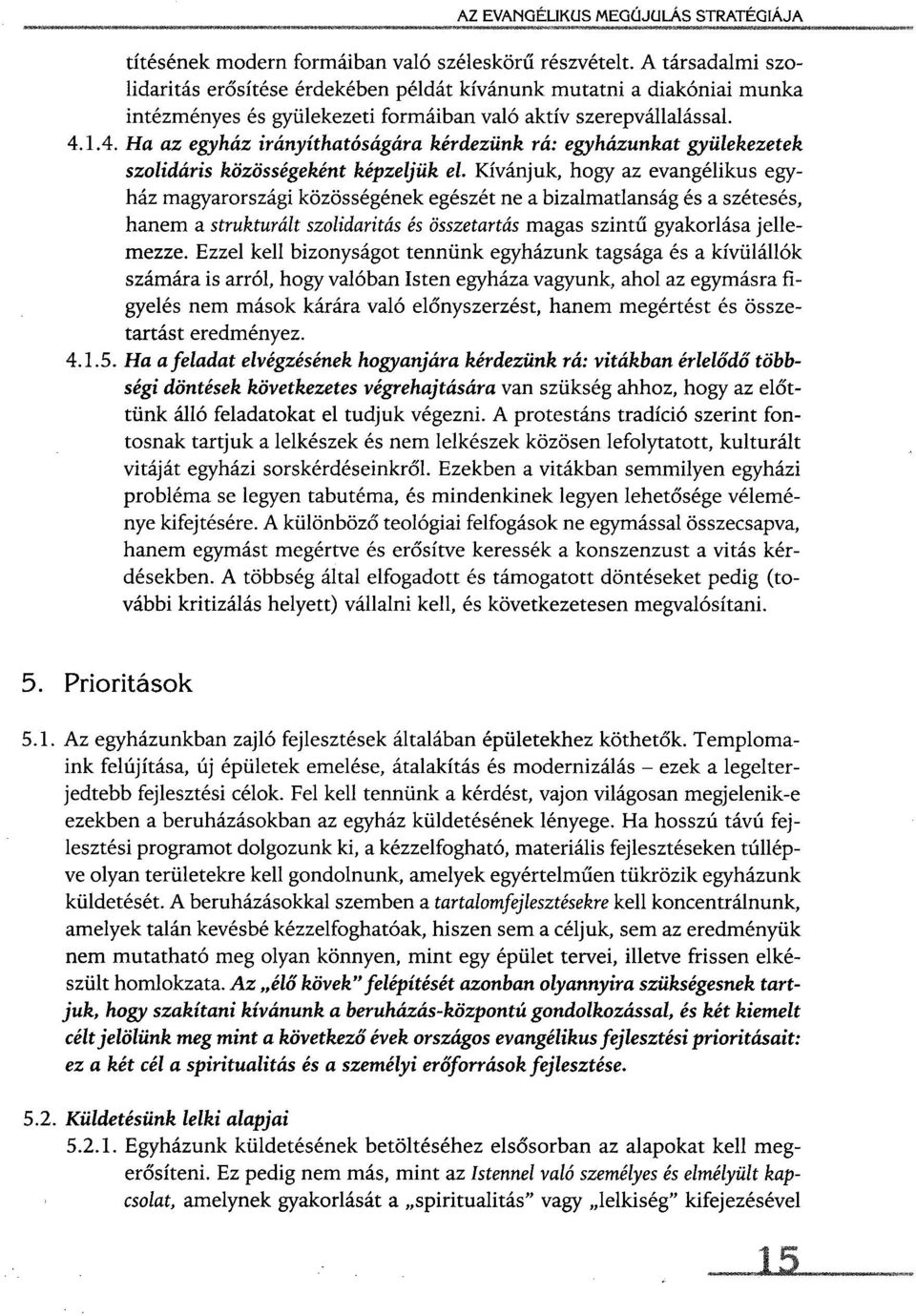 1.4. Ha az egyház irányíthatóságára kérdezünk rá: egyházunkat gyülekezetek szolidáris közösségeként képzeljük el.