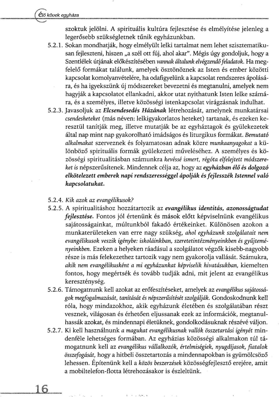 Mégis úgy gondoljuk, hogy a Szentlélek útjának előkészítésében vannak általunk elvégzendő feladatok.