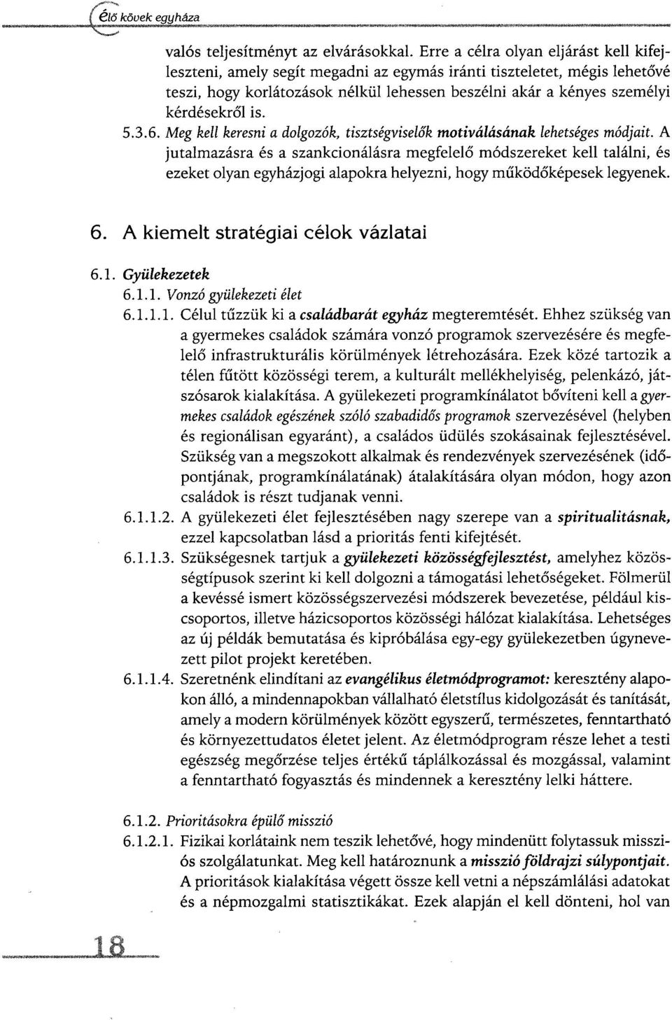 is. 5.3.6. Meg kell keresni a dolgozók, tisztségviselők motiválásának lehetséges módjait.