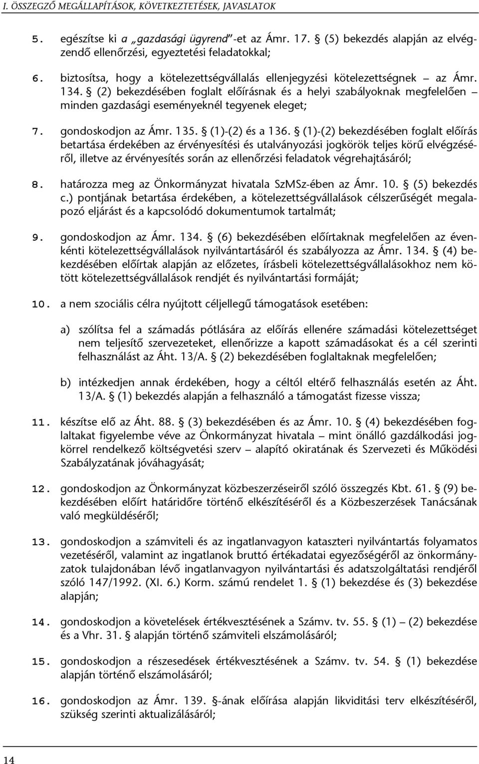 (2) bekezdésében foglalt előírásnak és a helyi szabályoknak megfelelően minden gazdasági eseményeknél tegyenek eleget; 7. gondoskodjon az Ámr. 135. (1)-(2) és a 136.