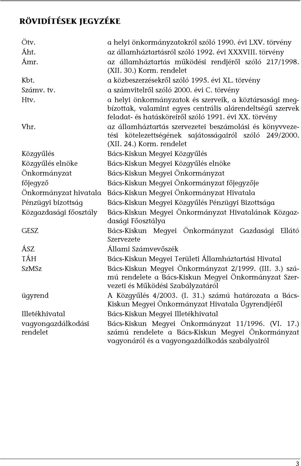 a helyi önkormányzatok és szerveik, a köztársasági megbízottak, valamint egyes centrális alárendeltségű szervek feladat- és hatásköreiről szóló 1991. évi XX. törvény Vhr.