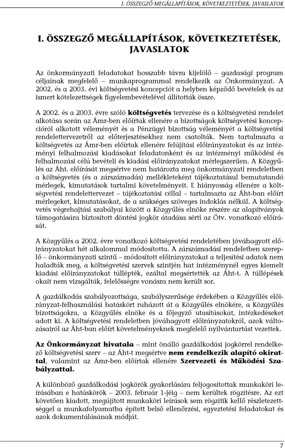 és a 2003. évi költségvetési koncepciót a helyben képződő bevételek és az ismert kötelezettségek figyelembevételével állították össze. A 2002. és a 2003.