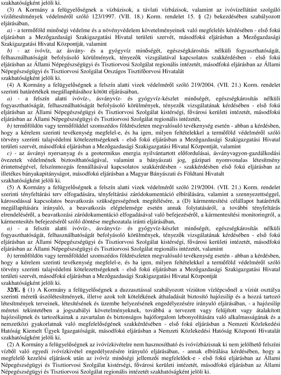 (2) bekezdésében szabályozott eljárásában, a) - a termıföld minıségi védelme és a növényvédelem követelményeinek való megfelelés kérdésében - elsı fokú eljárásban a Mezıgazdasági Szakigazgatási