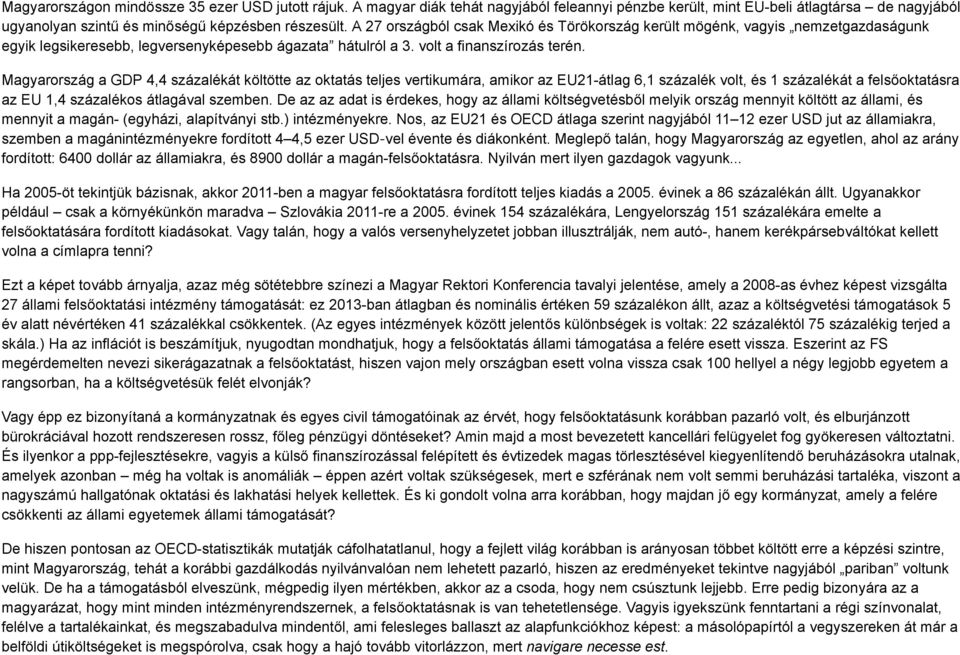 Magyarország a GDP 4,4 százalékát költötte az oktatás teljes vertikumára, amikor az EU21-átlag 6,1 százalék volt, és 1 százalékát a felsőoktatásra az EU 1,4 százalékos átlagával szemben.