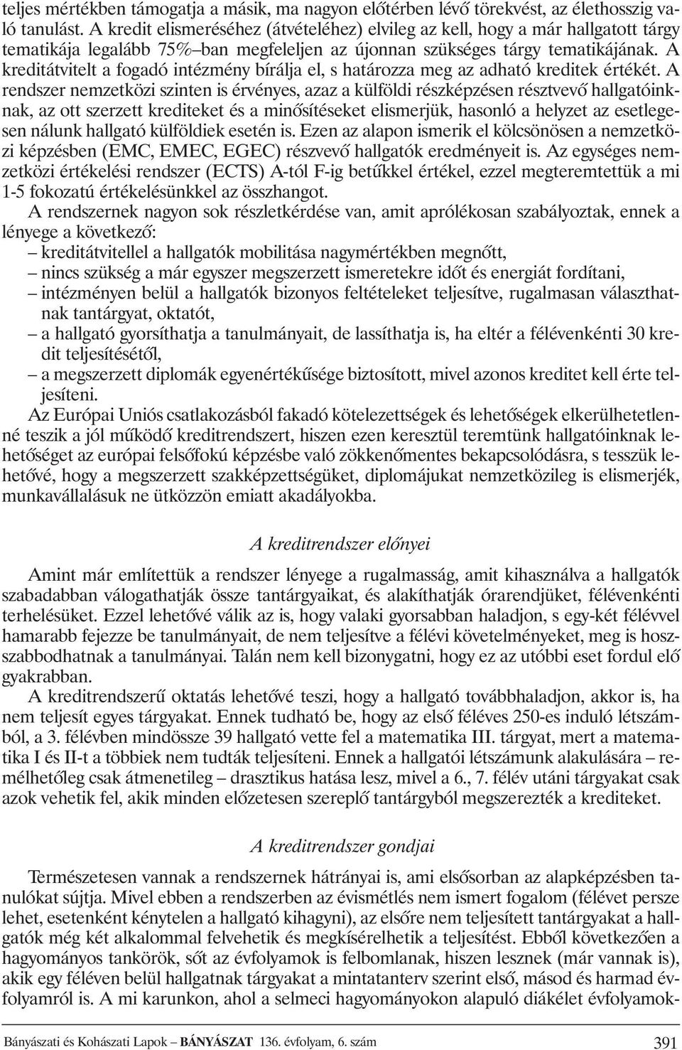 A kreditátvitelt a fogadó intézmény bírálja el, s határozza meg az adható kreditek értékét.