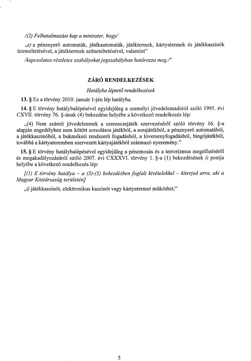 E törvény hatálybalépésével egyidej űleg a személyi jövedelemadóról szóló 1995. évi CXVII. törvény 76.