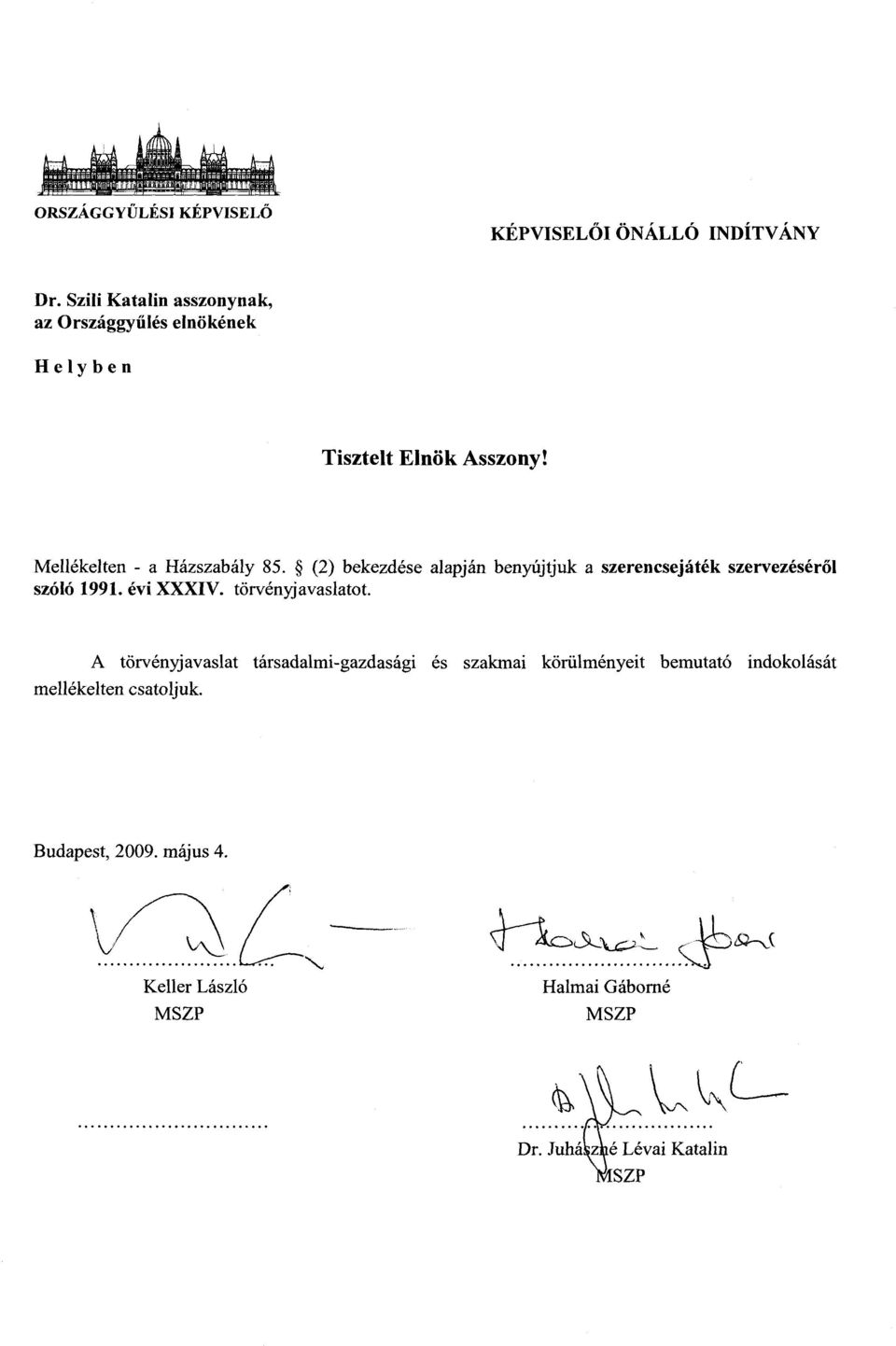 (2) bekezdése alapján benyújtjuk a szerencsejáték szervezésér ő l szóló 1991. évi XXXIV. törvényjavaslatot.