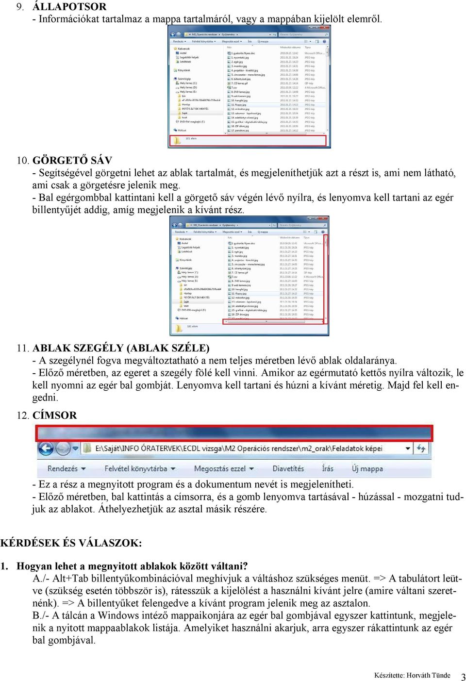 - Bal egérgombbal kattintani kell a görgető sáv végén lévő nyílra, és lenyomva kell tartani az egér billentyűjét addig, amíg megjelenik a kívánt rész. 11.