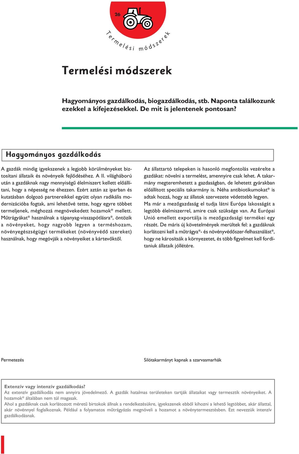 világháború után a gazdáknak nagy mennyiégû élelmizert kellett elôállítani, hogy a népeég ne éhezzen.