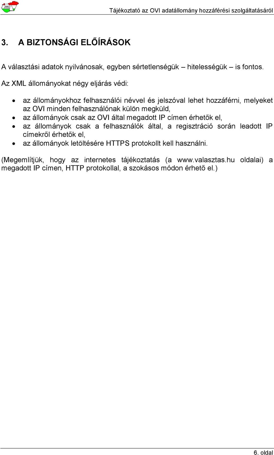 megküld, az állományok csak az OVI által megadott IP címen érhetők el, az állományok csak a felhasználók által, a regisztráció során leadott IP címekről