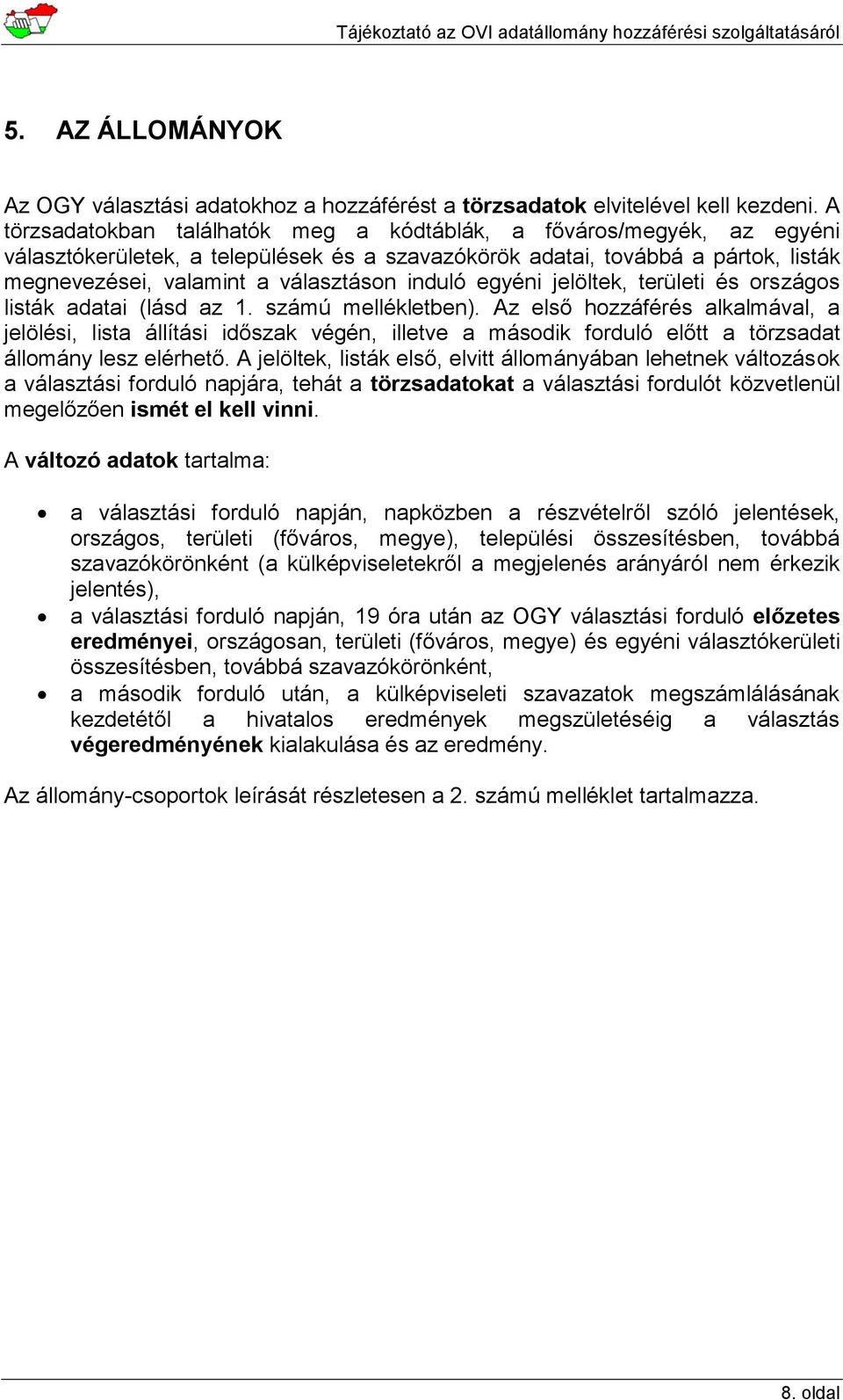 induló egyéni jelöltek, területi és országos listák adatai (lásd az 1. számú mellékletben).