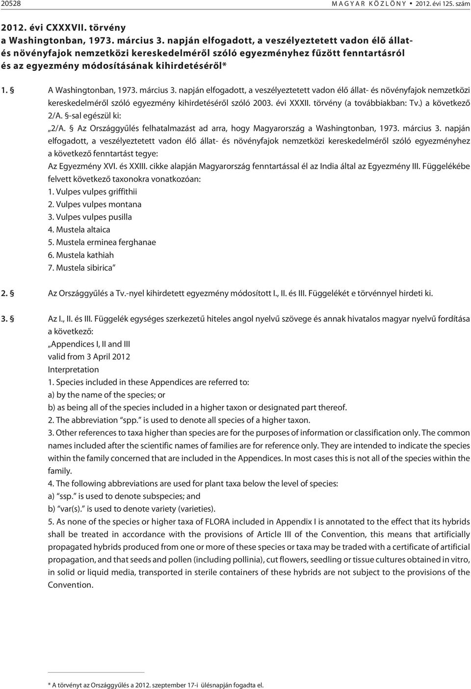 A Washingtonban, 1973. március 3. napján elfogadott, a veszélyeztetett vadon élõ állat- és növényfajok nemzetközi kereskedelmérõl szóló egyezmény kihirdetésérõl szóló 2003. évi XXXII.