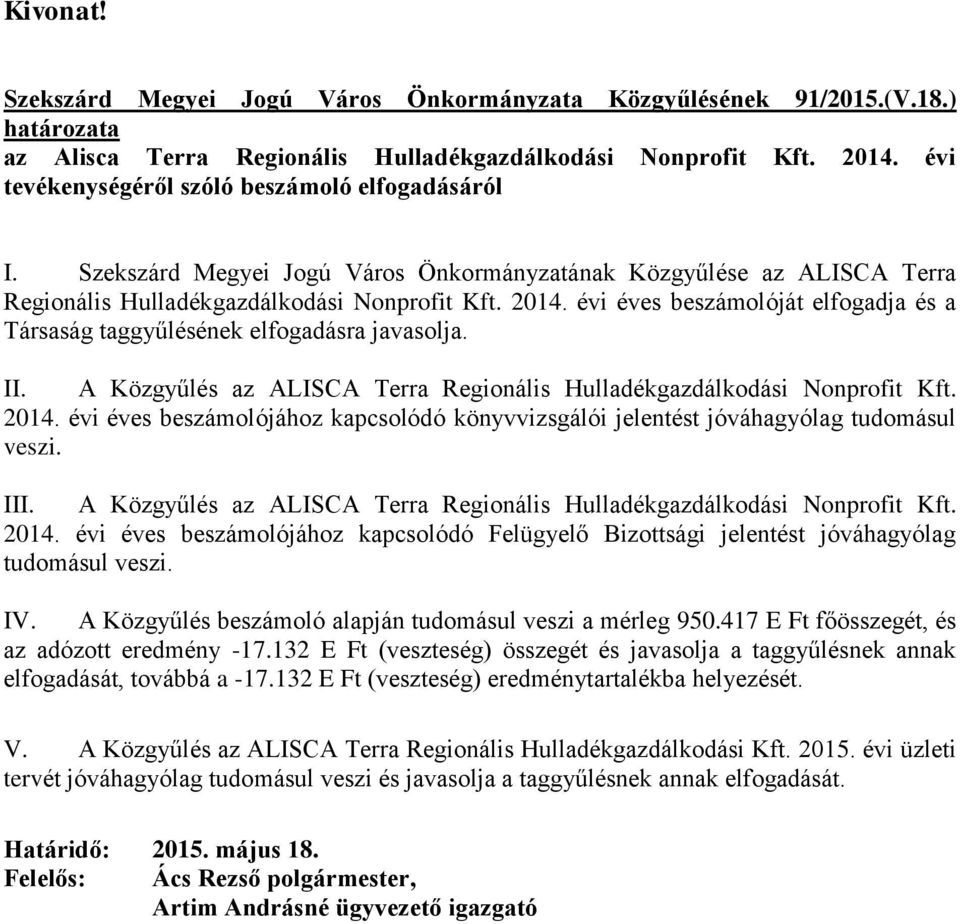 évi éves beszámolóját elfogadja és a Társaság taggyűlésének elfogadásra javasolja. II. A Közgyűlés az ALISCA Terra Regionális Hulladékgazdálkodási Nonprofit Kft. 2014.