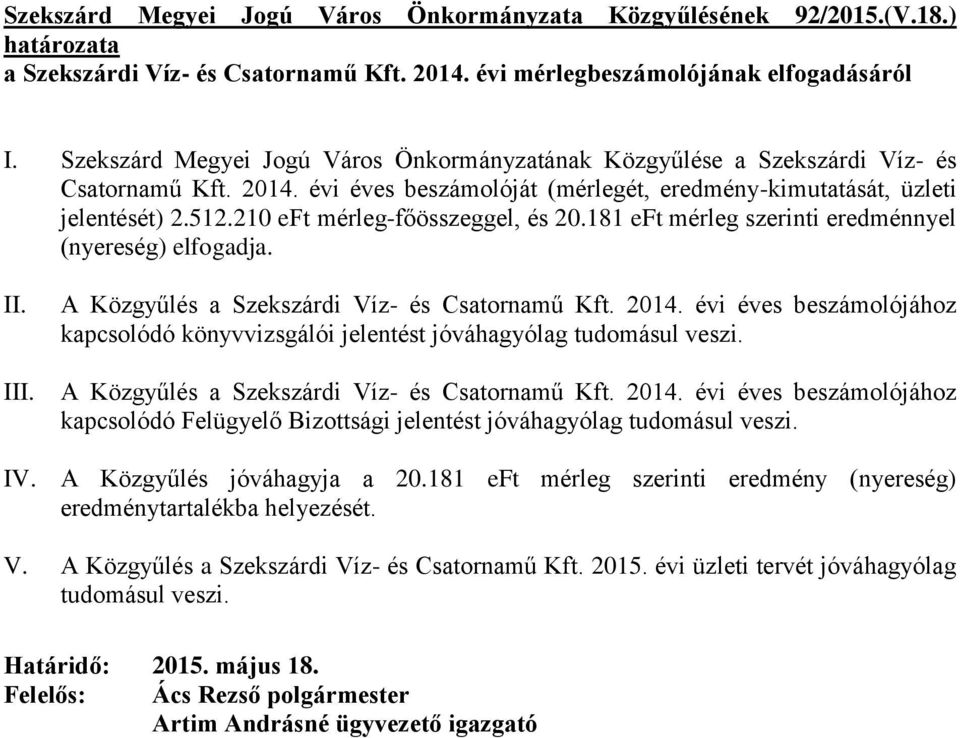 210 eft mérleg-főösszeggel, és 20.181 eft mérleg szerinti eredménnyel (nyereség) elfogadja. II. A Közgyűlés a Szekszárdi Víz- és Csatornamű Kft. 2014.