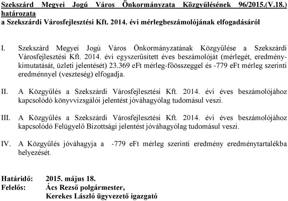 369 eft mérleg-főösszeggel és -779 eft mérleg szerinti eredménnyel (veszteség) elfogadja. II. A Közgyűlés a Szekszárdi Városfejlesztési Kft. 2014.