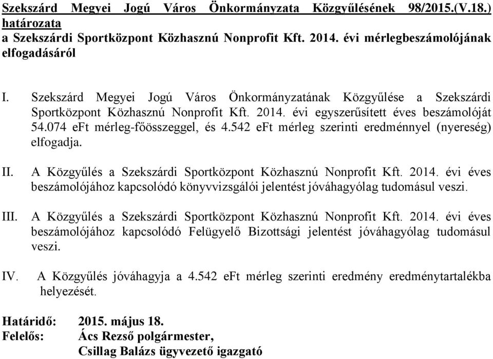 542 eft mérleg szerinti eredménnyel (nyereség) elfogadja. II. A Közgyűlés a Szekszárdi Sportközpont Közhasznú Nonprofit Kft. 2014.