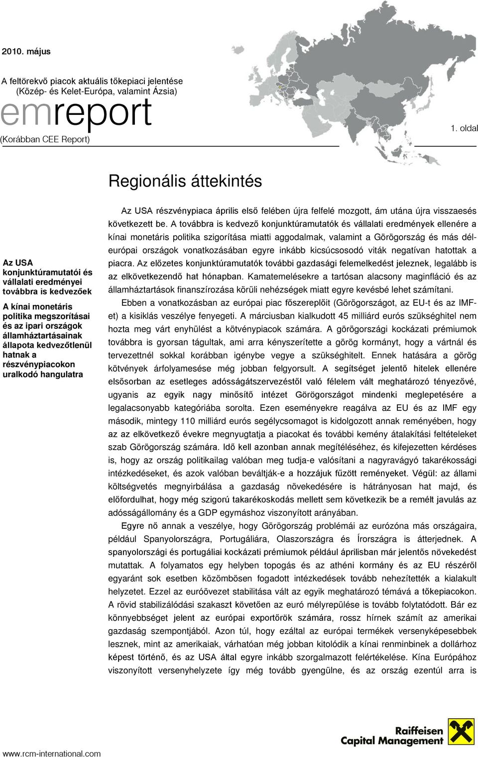 A továbbra is kedvező konjunktúramutatók és vállalati eredmények ellenére a kínai monetáris politika szigorítása miatti aggodalmak, valamint a Görögország és más déleurópai országok vonatkozásában