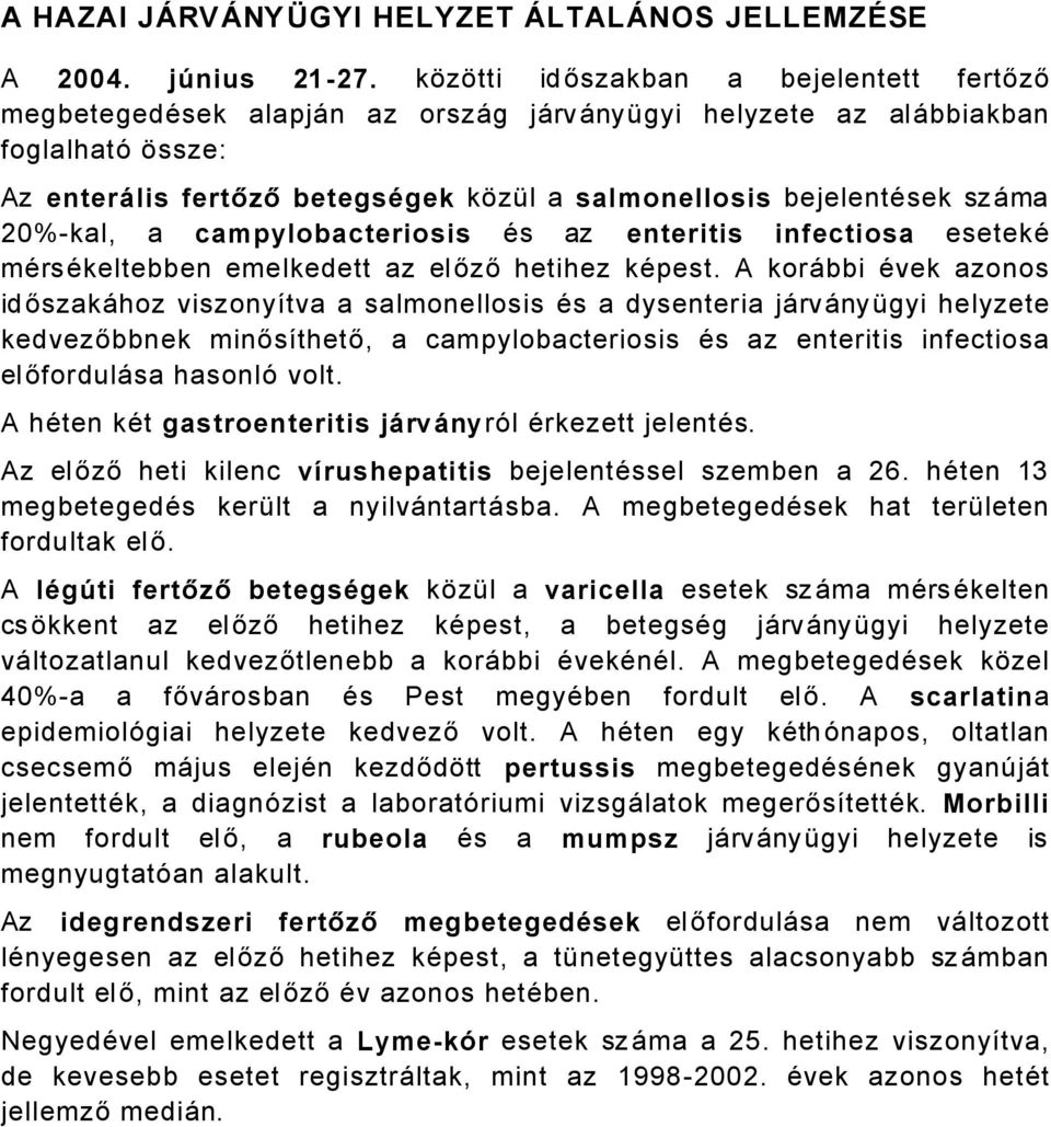 szåma 20%-kal, a campylobacteriosis Äs az enteritis infectiosa esetekä märsäkeltebben emelkedett az előző hetihez käpest.