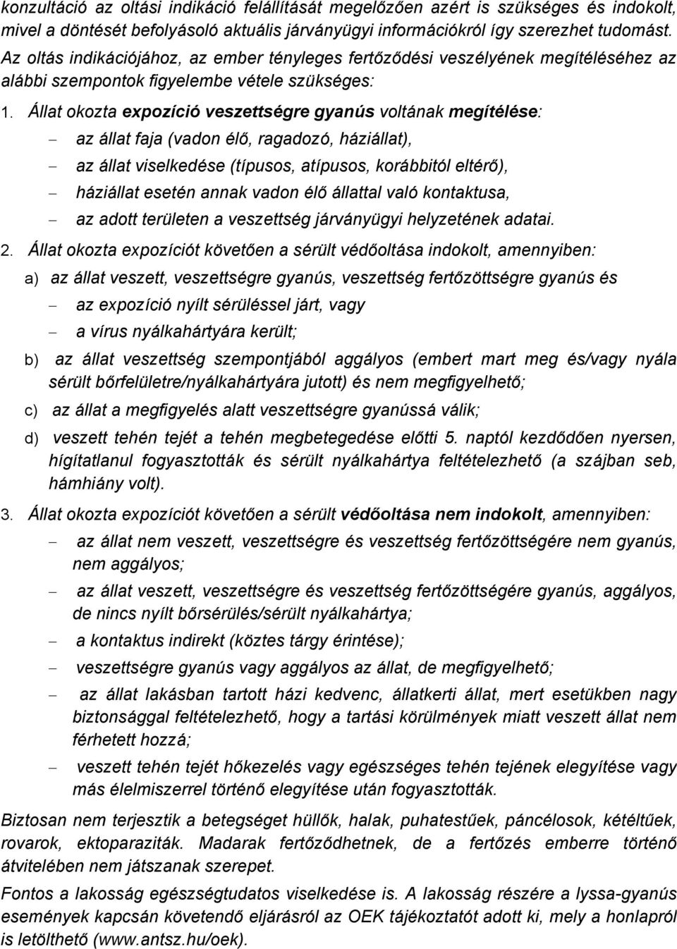 Ållat okozta expozçcié veszettsågre gyanñs voltçnak megçtålåse: az Çllat faja (vadon Älő, ragadozé, hçziçllat), az Çllat viselkedäse (tápusos, atápusos, korçbbitél eltärő), hçziçllat esetän annak