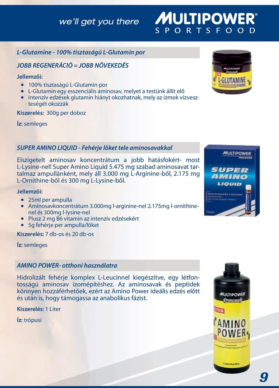 sine-nel! Super Amino Liquid 5.475 mg szabad aminosavat tartalmaz ampullánként, mel áll.000 mg L-Arginine-ből, 2.175 mg L-Ornithine-ből és 00 mg L-L sine-ből. 25ml per ampulla Aminosavkoncentrátum.