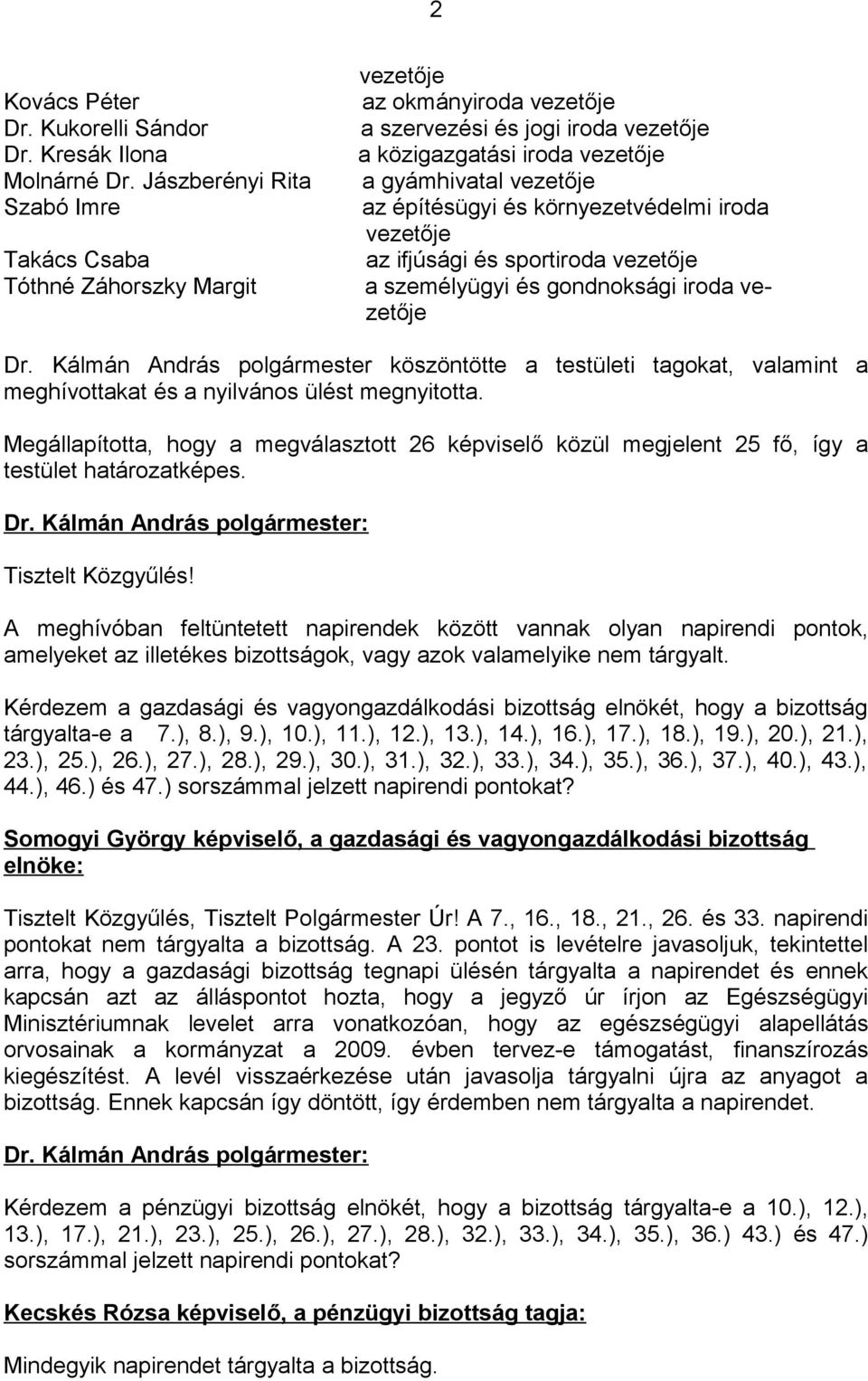 építésügyi és környezetvédelmi iroda vezetője az ifjúsági és sportiroda vezetője a személyügyi és gondnoksági iroda vezetője Dr.