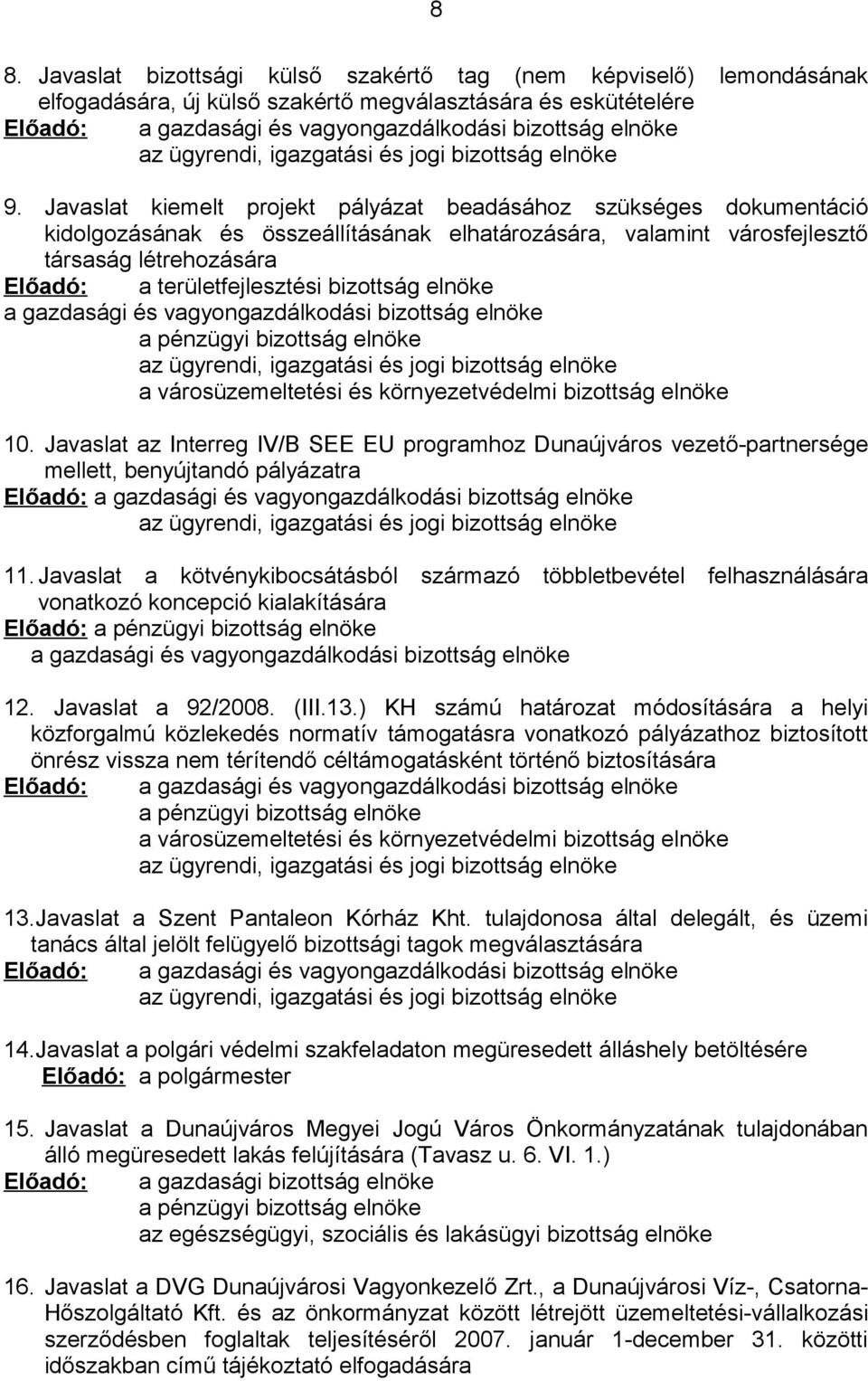 Javaslat kiemelt projekt pályázat beadásához szükséges dokumentáció kidolgozásának és összeállításának elhatározására, valamint városfejlesztő társaság létrehozására Előadó: a területfejlesztési