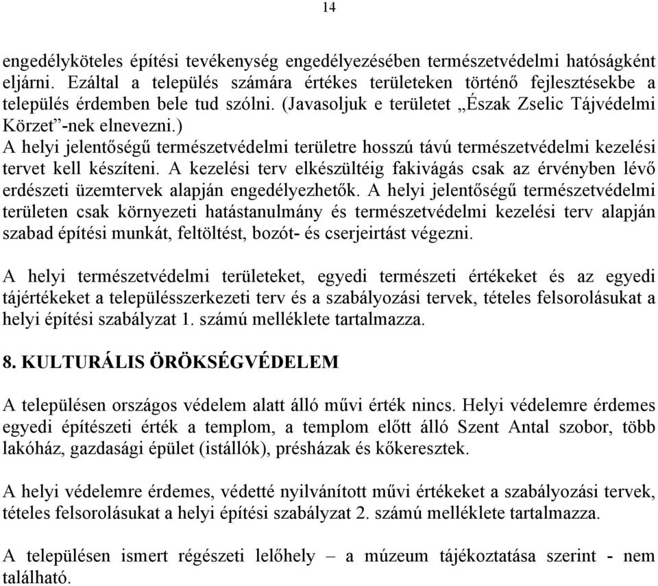 ) A helyi jelentőségű természetvédelmi területre hosszú távú természetvédelmi kezelési tervet kell készíteni.