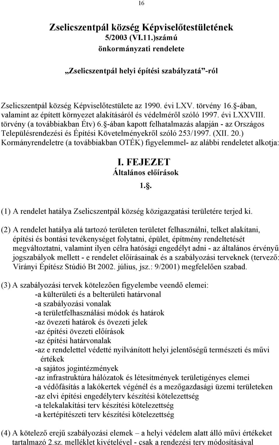 -ában kapott felhatalmazás alapján - az Országos Településrendezési és Építési Követelményekről szóló 253/1997. (XII. 20.