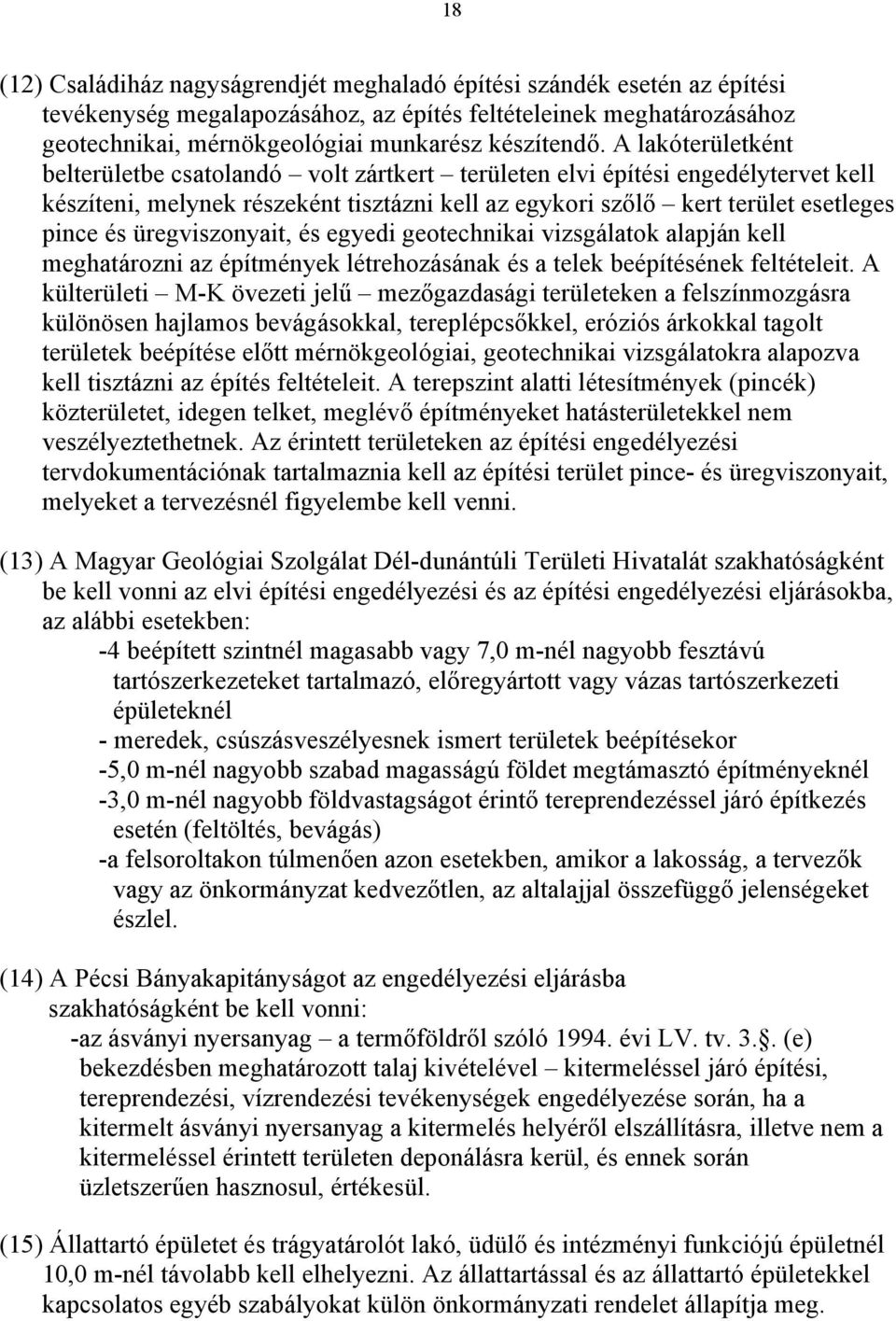 üregviszonyait, és egyedi geotechnikai vizsgálatok alapján kell meghatározni az építmények létrehozásának és a telek beépítésének feltételeit.