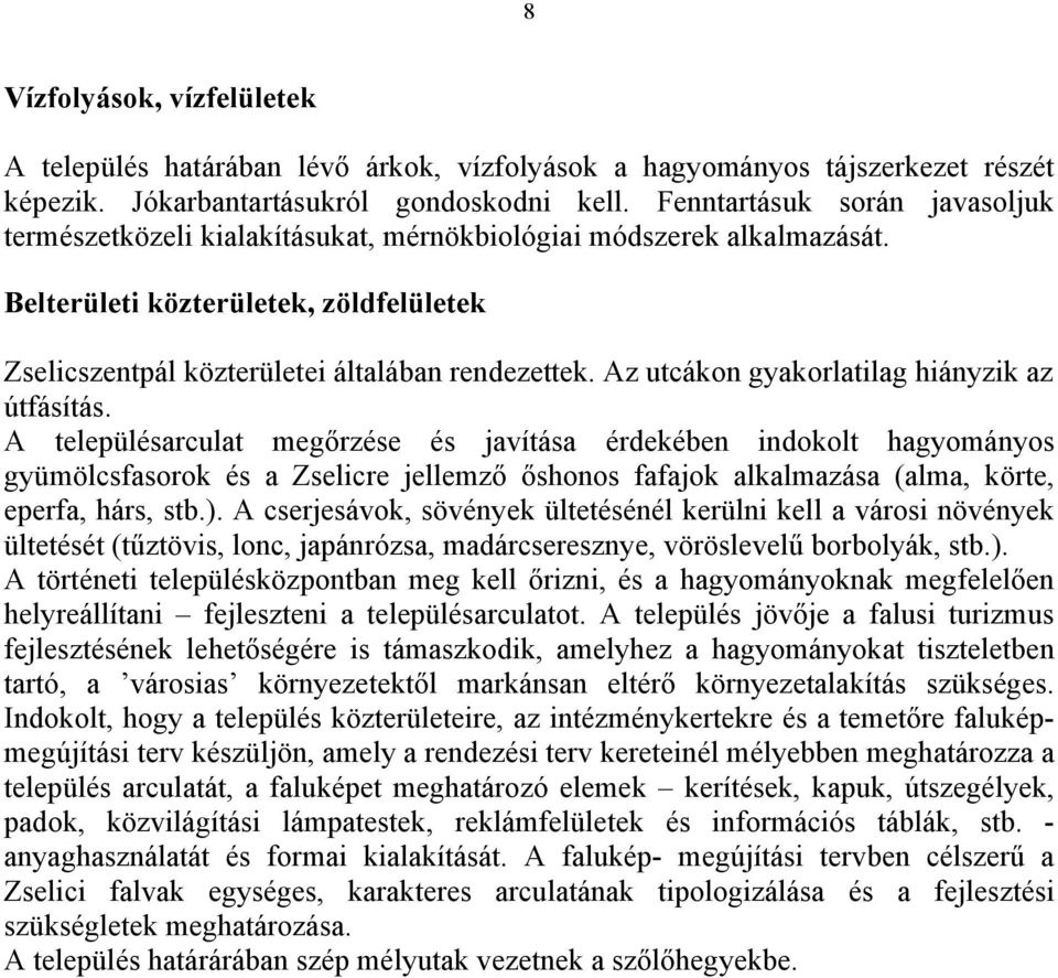Az utcákon gyakorlatilag hiányzik az útfásítás.