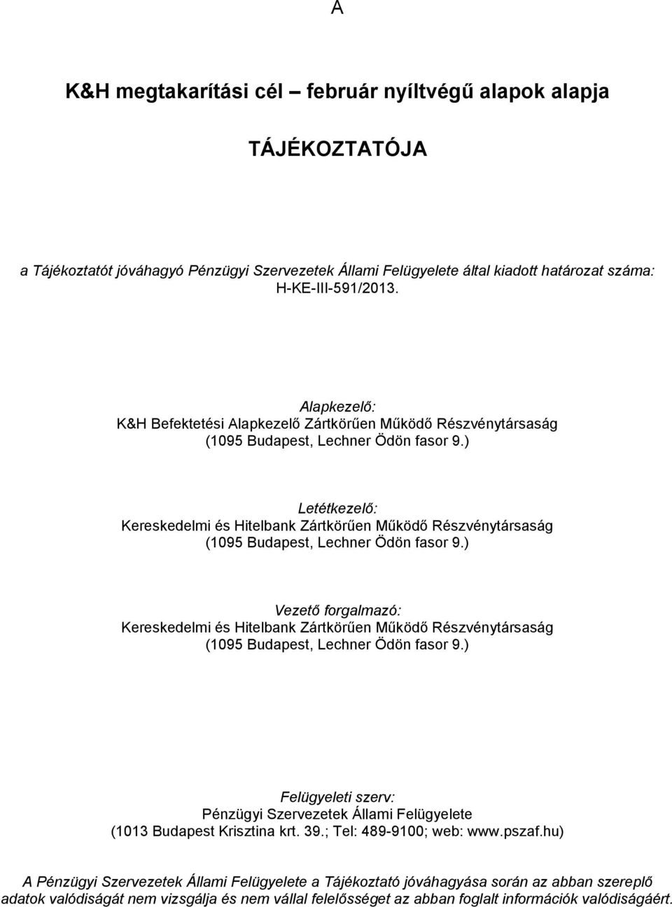 ) Letétkezelő: Kereskedelmi és Hitelbank Zártkörűen Működő Részvénytársaság (1095 Budapest, Lechner Ödön fasor 9.