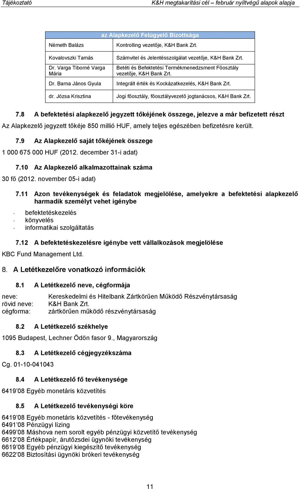 Integrált érték és Kockázatkezelés, K&H Bank Zrt. Jogi főosztály, főosztályvezető jogtanácsos, K&H Bank Zrt. 7.