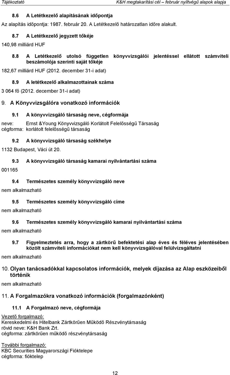 9 A letétkezelő alkalmazottainak száma 3 064 fő (2012. december 31-i adat) 9. A Könyvvizsgálóra vonatkozó információk 9.