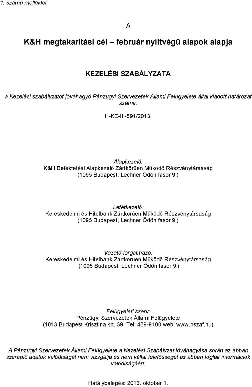 ) Letétkezelő: Kereskedelmi és Hitelbank Zártkörűen Működő Részvénytársaság (1095 Budapest, Lechner Ödön fasor 9.