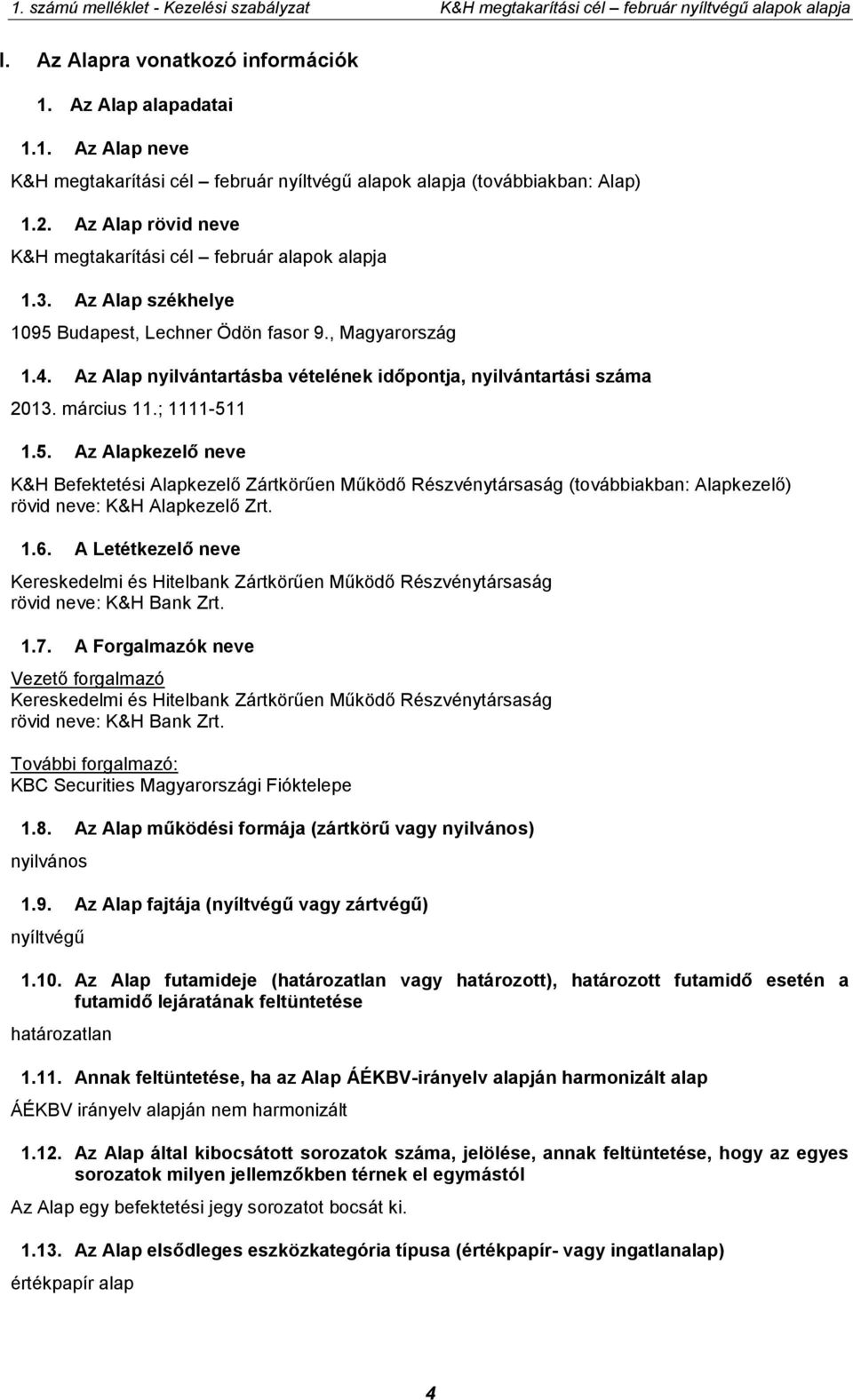 Az Alap nyilvántartásba vételének időpontja, nyilvántartási száma 2013. március 11.; 1111-51