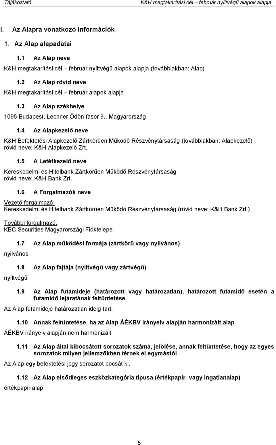 3 Az Alap székhelye 1095 Budapest, Lechner Ödön fasor 9., Magyarország 1.