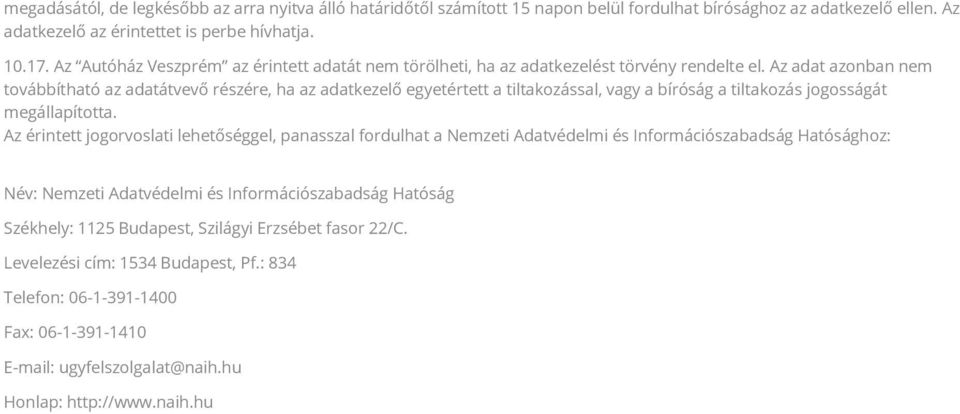 Az adat azonban nem továbbítható az adatátvevő részére, ha az adatkezelő egyetértett a tiltakozással, vagy a bíróság a tiltakozás jogosságát megállapította.