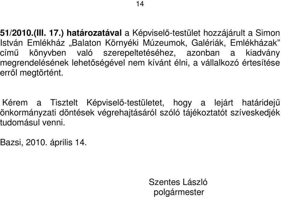 címő könyvben való szerepeltetéséhez, azonban a kiadvány megrendelésének lehetıségével nem kívánt élni, a vállalkozó