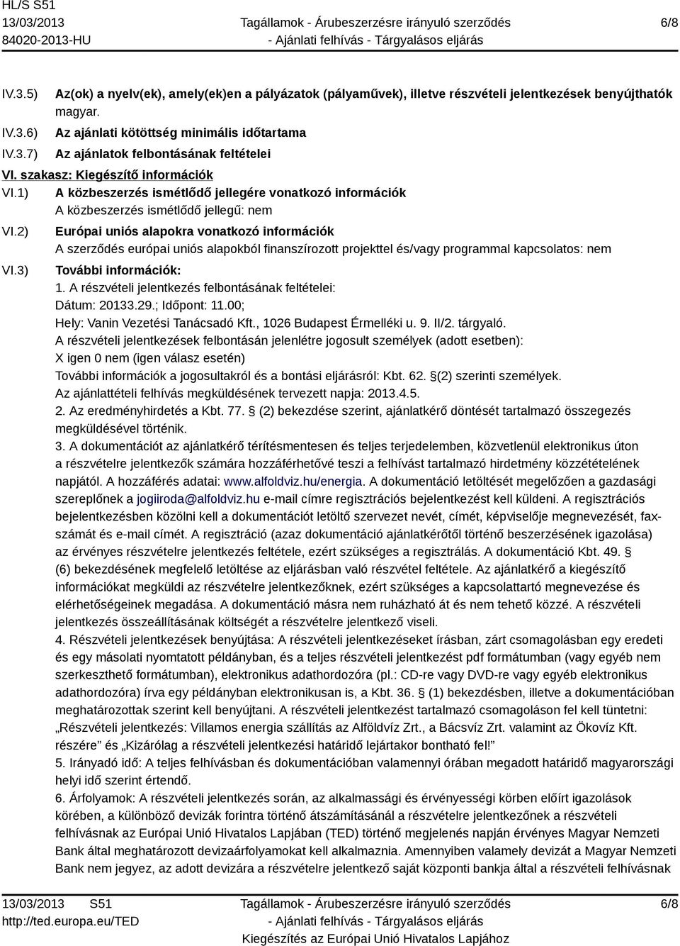 1) A közbeszerzés ismétlődő jellegére vonatkozó információk A közbeszerzés ismétlődő jellegű: nem VI.2) VI.