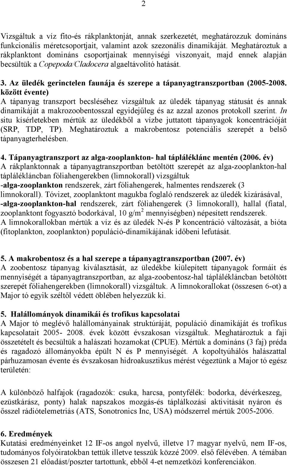 Az üledék gerinctelen faunája és szerepe a tápanyagtranszportban (2005-2008.