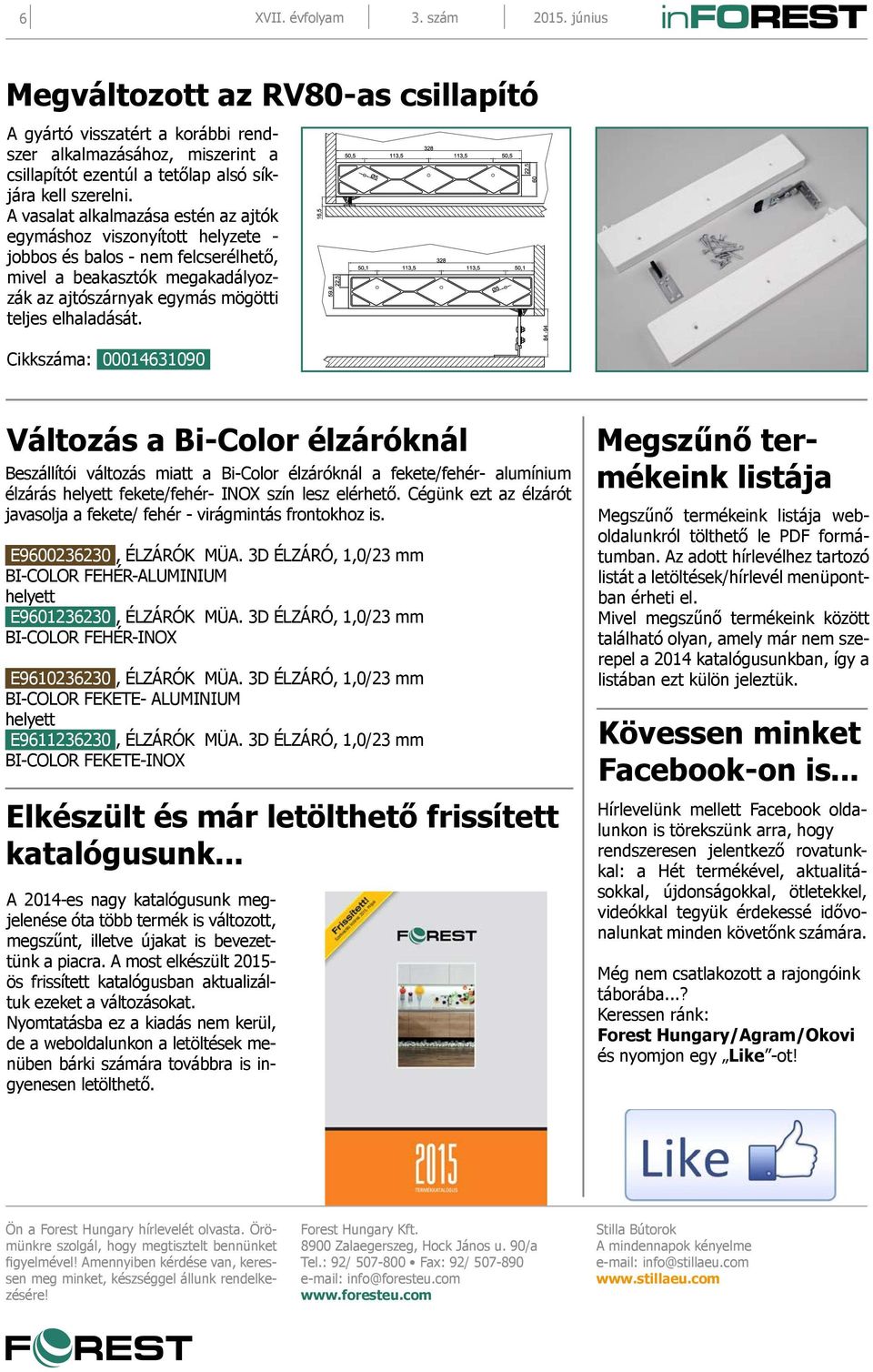 Cikkszáma: 00014631090 Változás a Bi-Color élzáróknál Beszállítói változás miatt a Bi-Color élzáróknál a fekete/fehér- alumínium élzárás helyett fekete/fehér- INOX szín lesz elérhető.