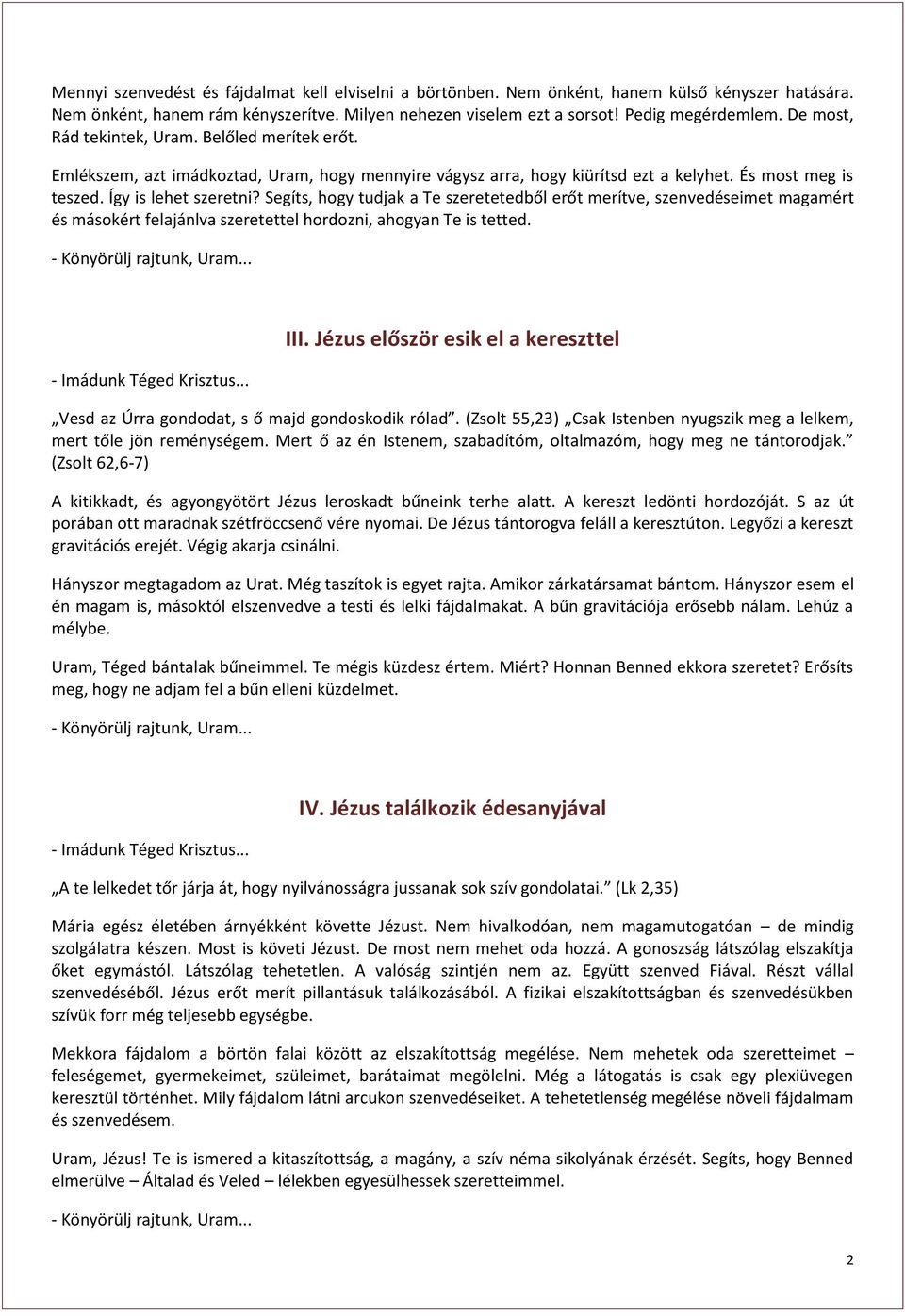 Segíts, hogy tudjak a Te szeretetedből erőt merítve, szenvedéseimet magamért és másokért felajánlva szeretettel hordozni, ahogyan Te is tetted. III.